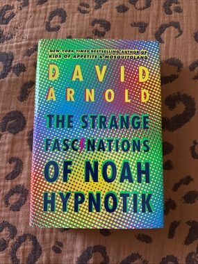 David Arnold "The Strange Fascinations of Noah Hypnotik" -